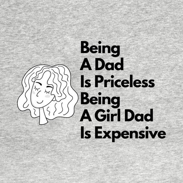 being a dad is priceless being a girl dad is expensive by eyoubree